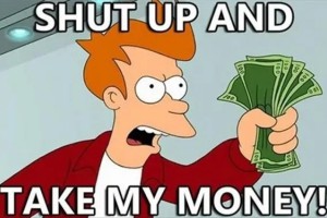 shut up and take my money是什么意思