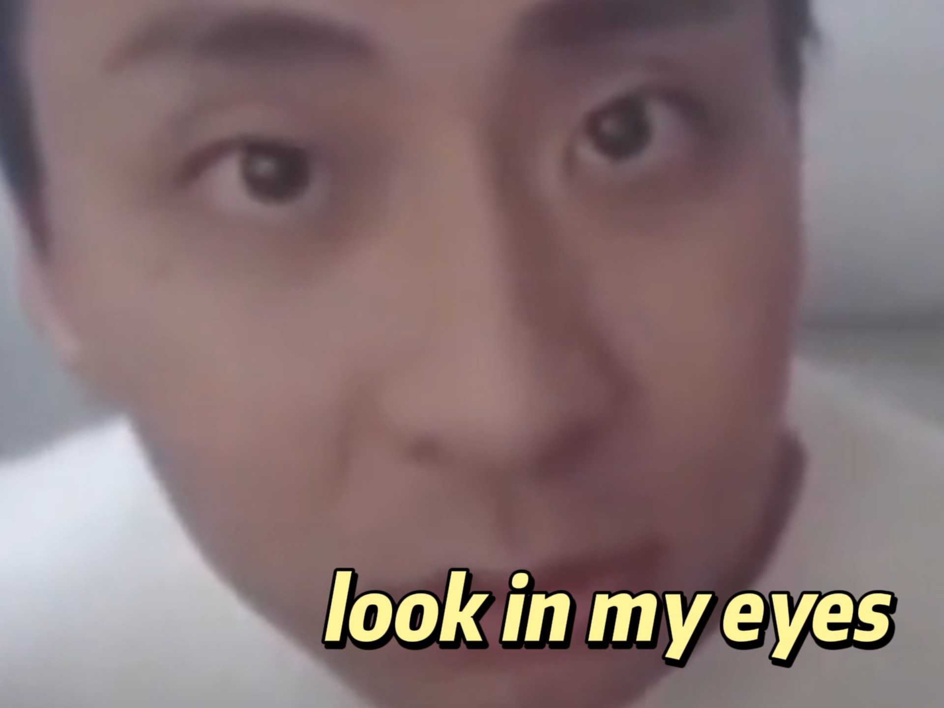 look in my eyes
